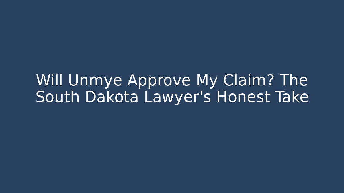 Will Unmye Approve My Claim? The South Dakota Lawyer's Honest Take
