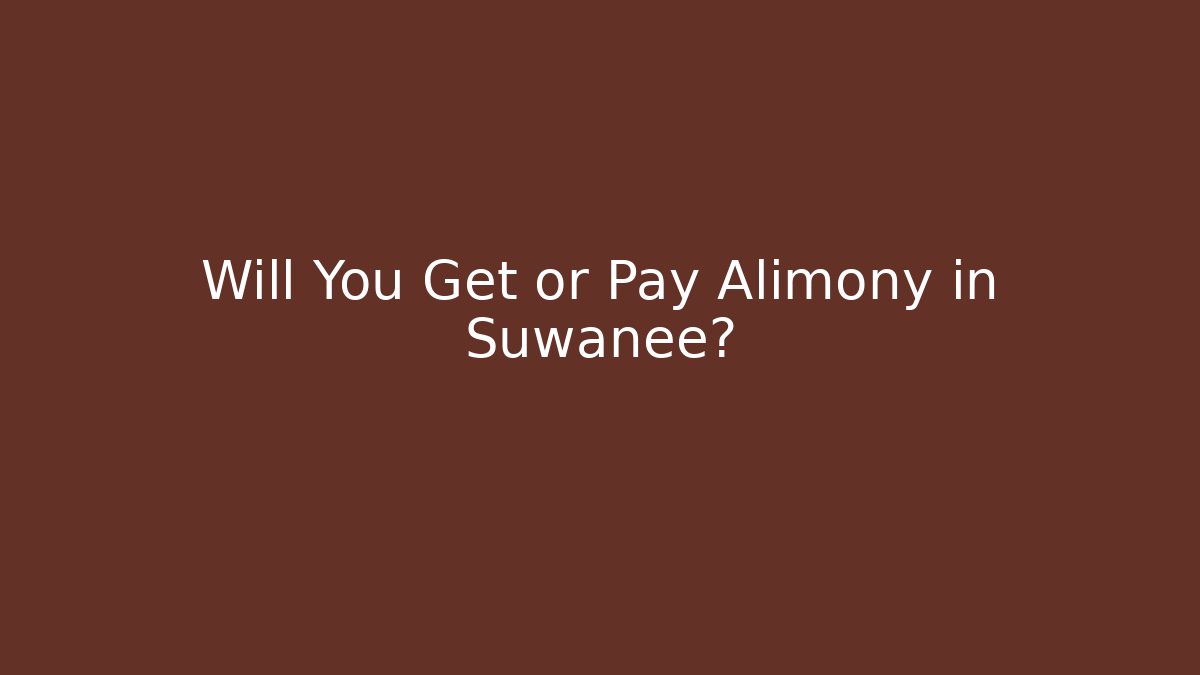 Will You Get or Pay Alimony in Suwanee?