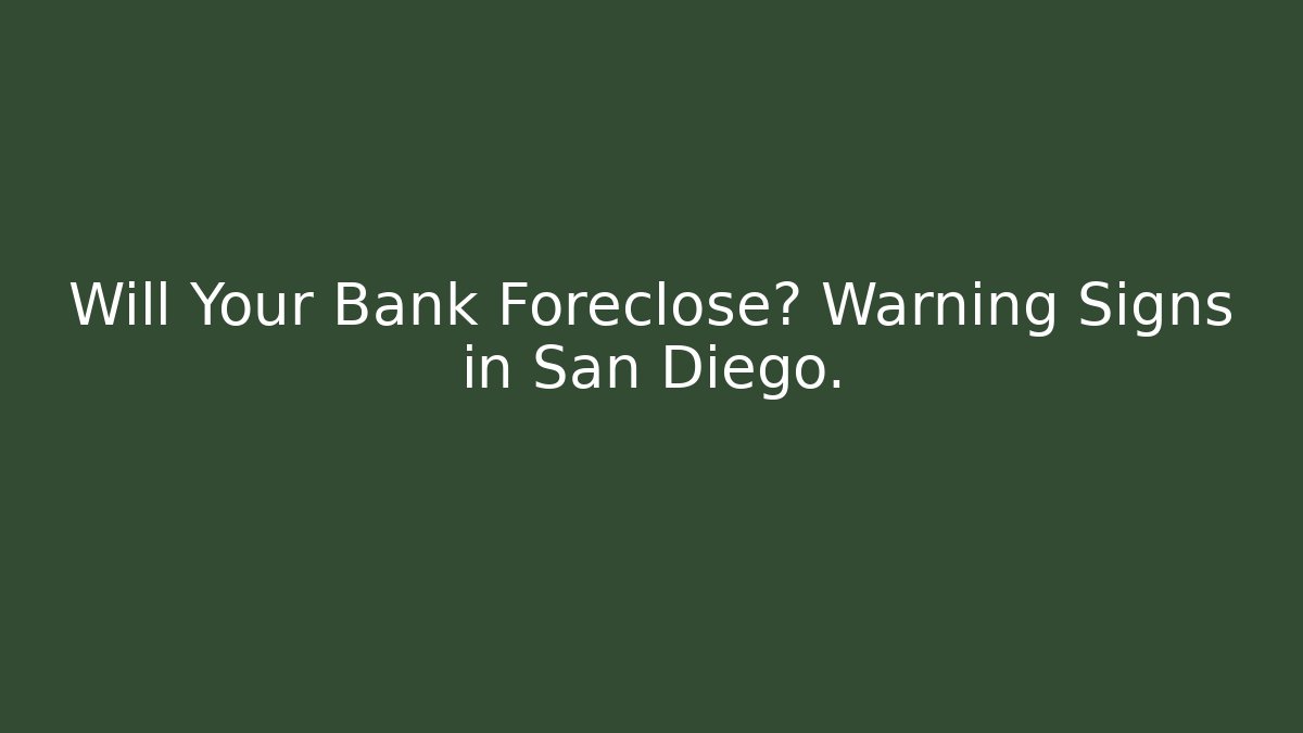 Will Your Bank Foreclose? Warning Signs in San Diego.