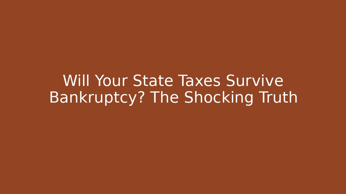 Will Your State Taxes Survive Bankruptcy? The Shocking Truth