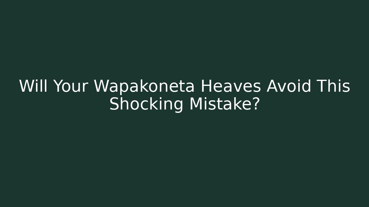 Will Your Wapakoneta Heaves Avoid This Shocking Mistake?