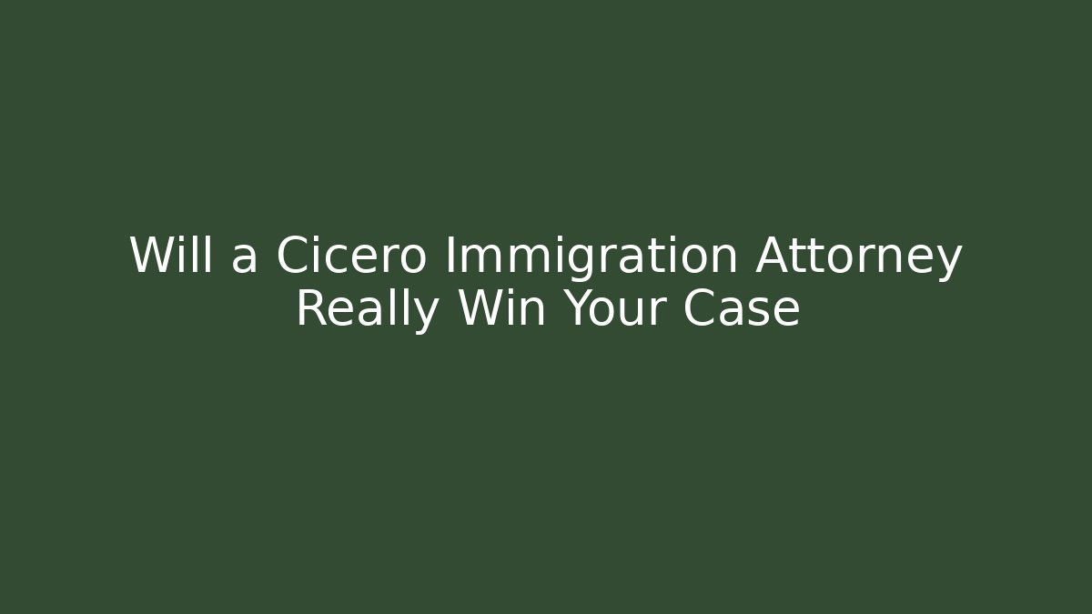 Will a Cicero Immigration Attorney Really Win Your Case - WealthxGroup