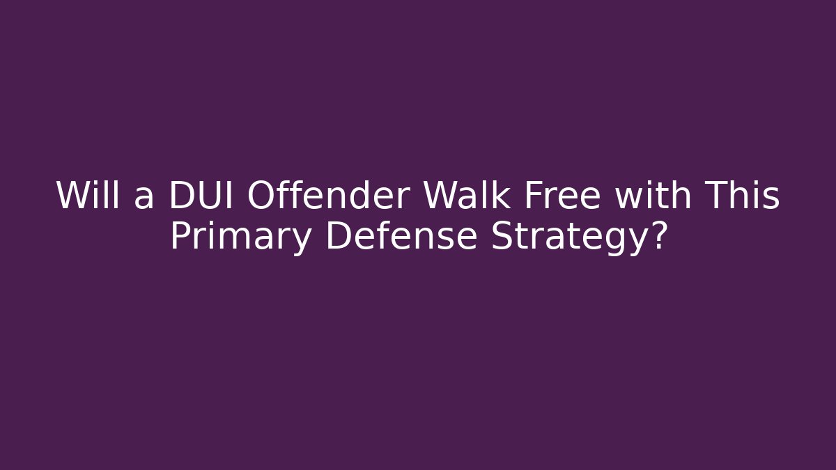 Will a DUI Offender Walk Free with This Primary Defense Strategy? - WealthxGroup