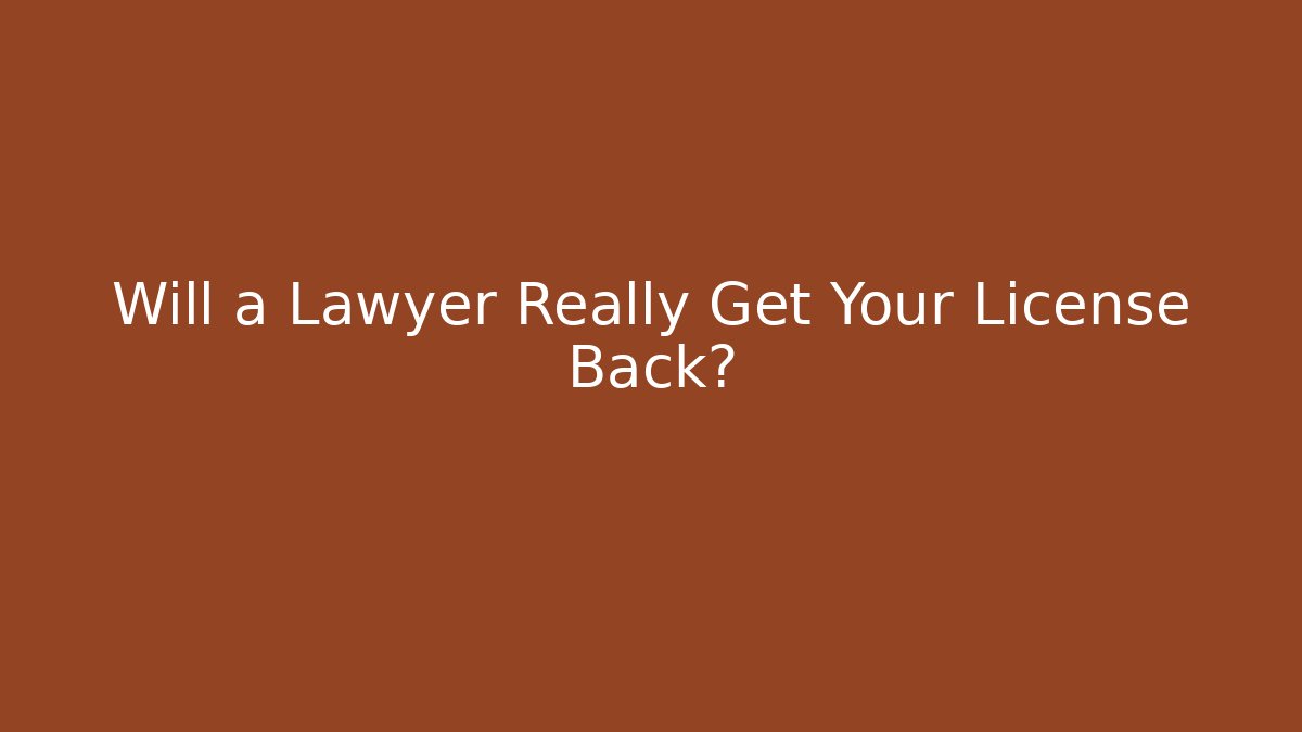 Will a Lawyer Really Get Your License Back?