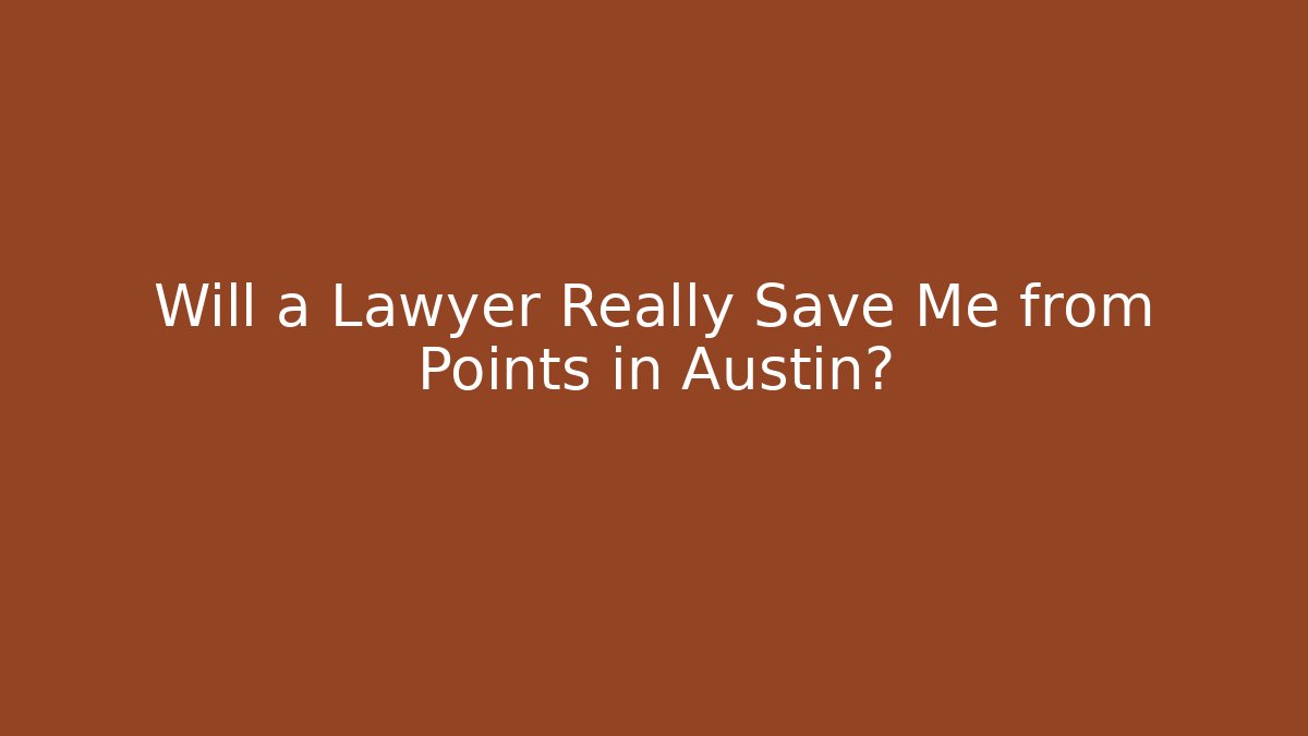 Will a Lawyer Really Save Me from Points in Austin?