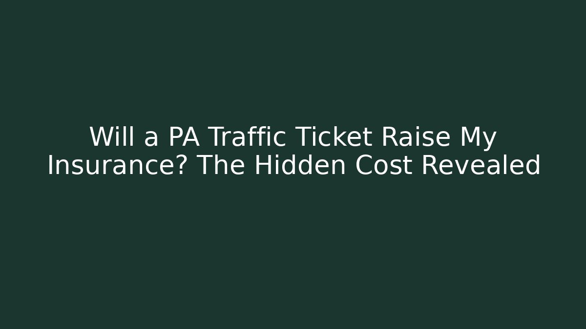 Will a PA Traffic Ticket Raise My Insurance? The Hidden Cost Revealed