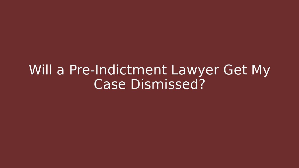 Will a Pre-Indictment Lawyer Get My Case Dismissed? - WealthxGroup