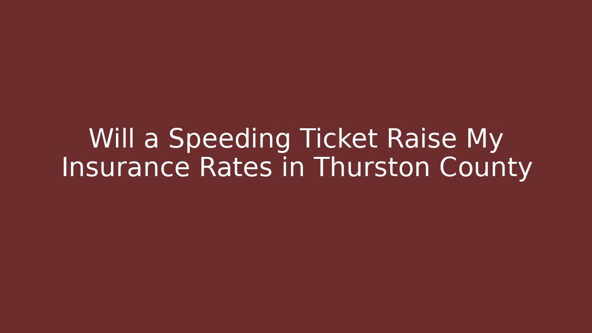 Will a Speeding Ticket Raise My Insurance Rates in Thurston County