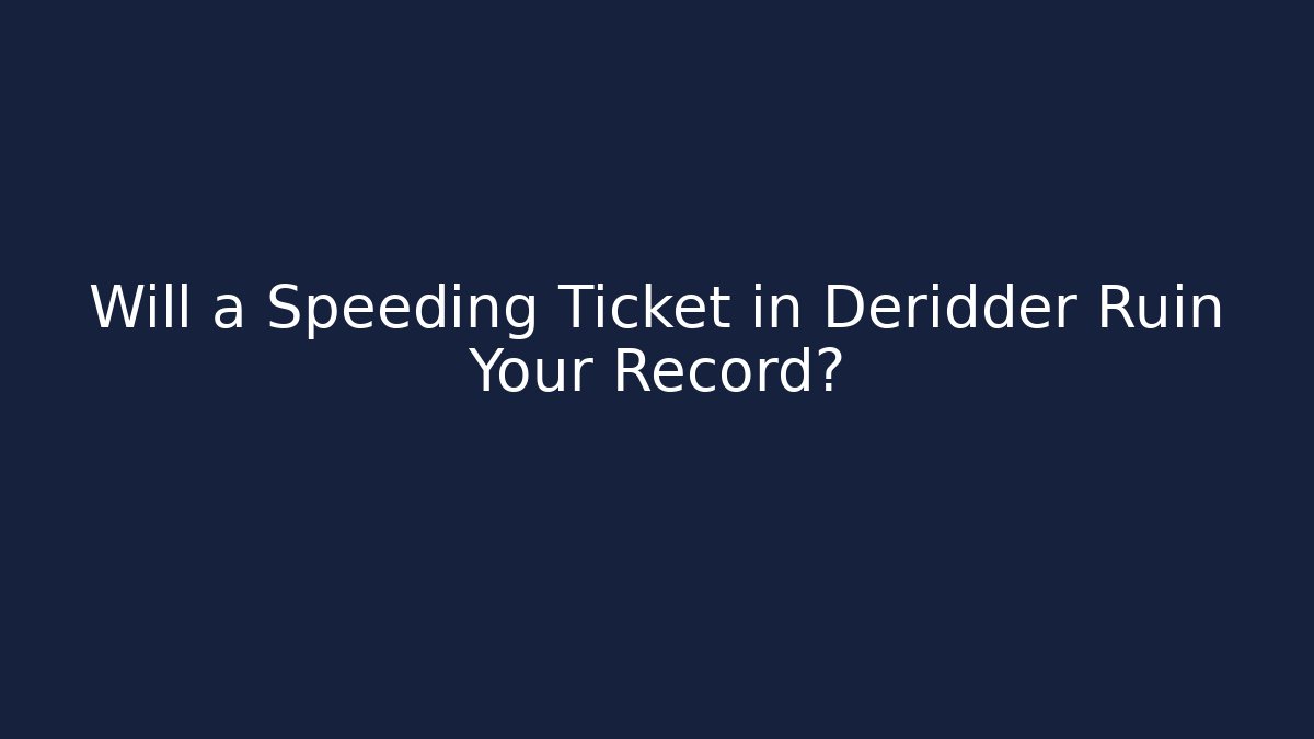 Will a Speeding Ticket in Deridder Ruin Your Record?