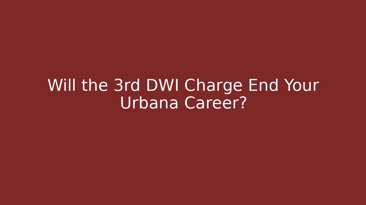 Will the 3rd DWI Charge End Your Urbana Career? - WealthxGroup