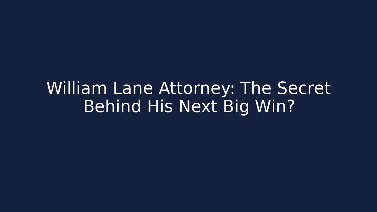 William Lane Attorney: The Secret Behind His Next Big Win?