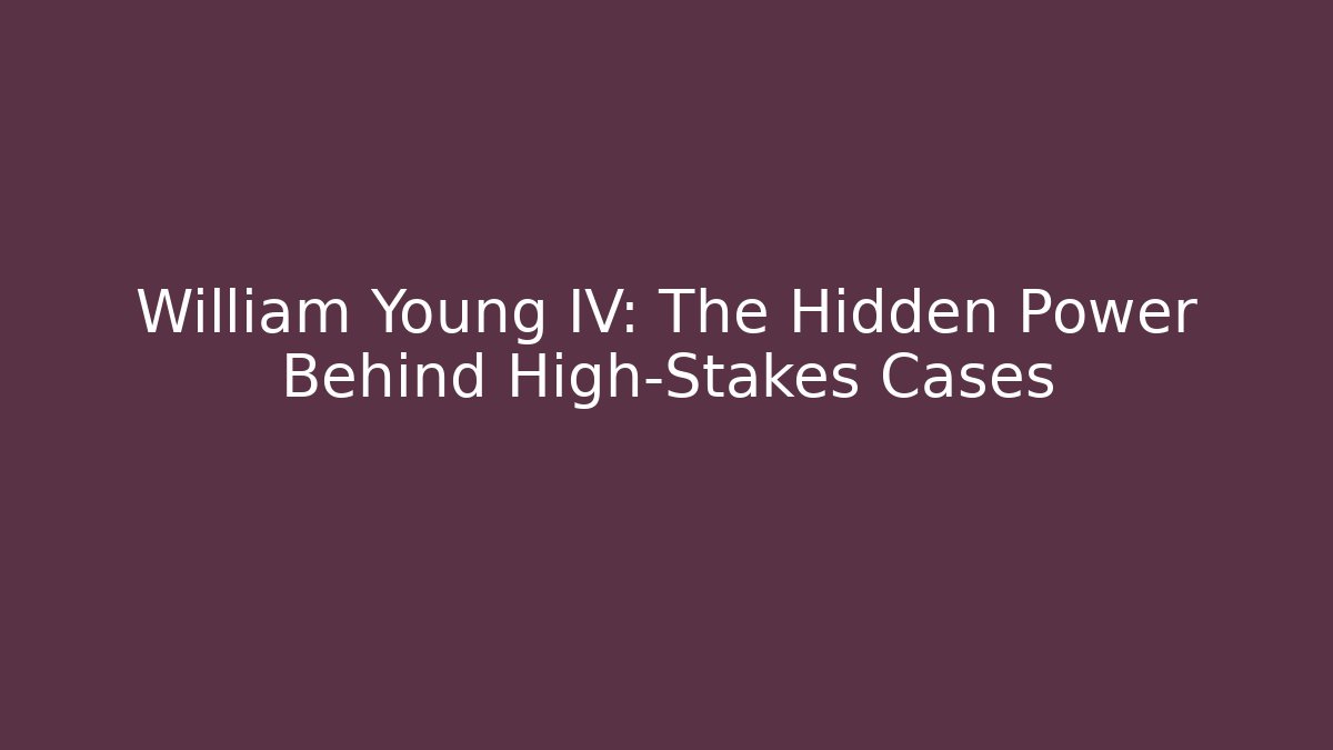 William Young IV: The Hidden Power Behind High-Stakes Cases - WealthxGroup