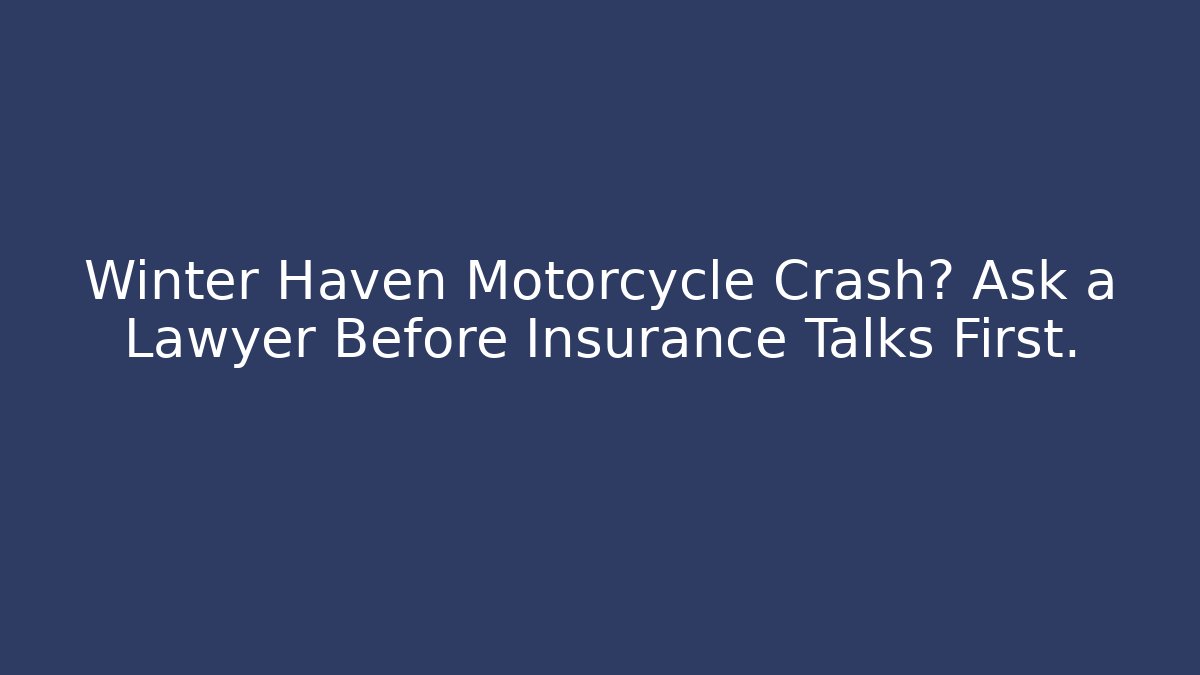 Winter Haven Motorcycle Crash? Ask a Lawyer Before Insurance Talks First. - WealthxGroup