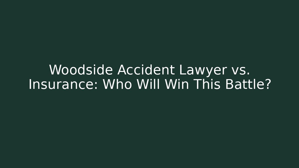 Woodside Accident Lawyer vs. Insurance: Who Will Win This Battle?