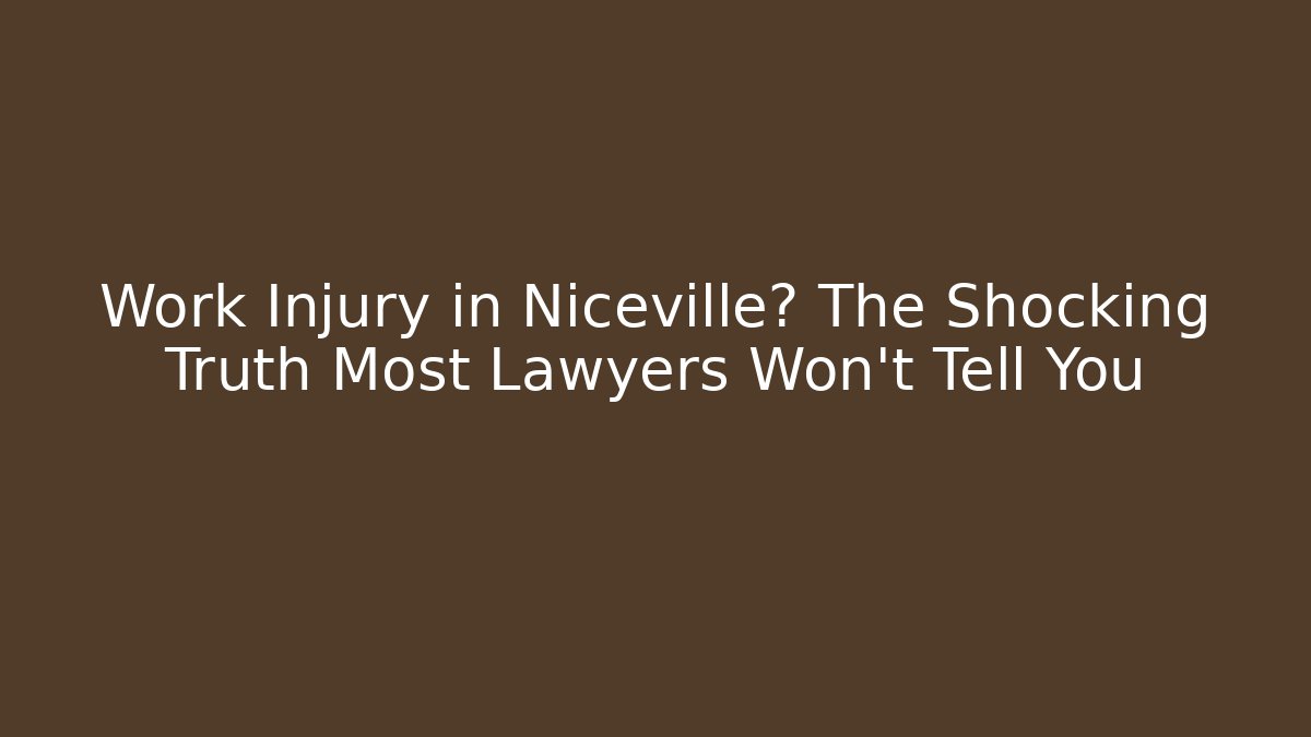 Work Injury in Niceville? The Shocking Truth Most Lawyers Won't Tell You