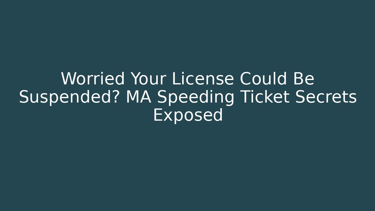 Worried Your License Could Be Suspended? MA Speeding Ticket Secrets Exposed