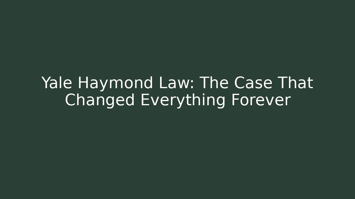 Yale Haymond Law: The Case That Changed Everything Forever
