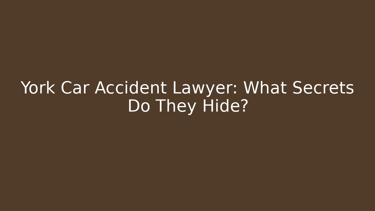 York Car Accident Lawyer: What Secrets Do They Hide? - WealthxGroup