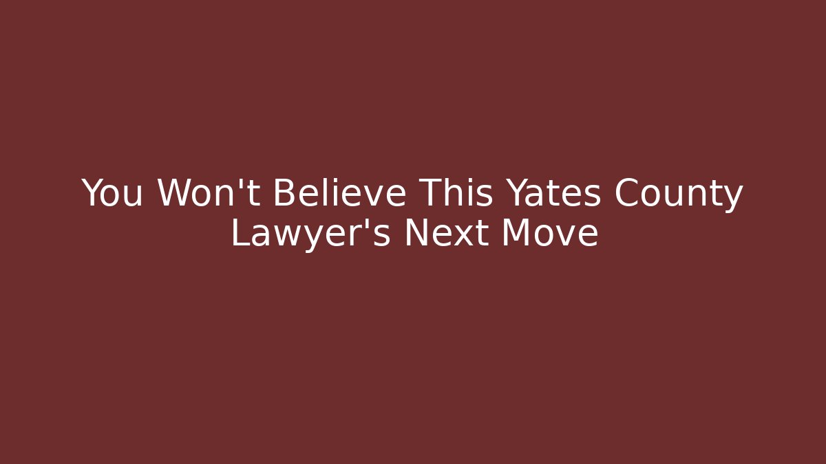 You Won't Believe This Yates County Lawyer's Next Move - WealthxGroup