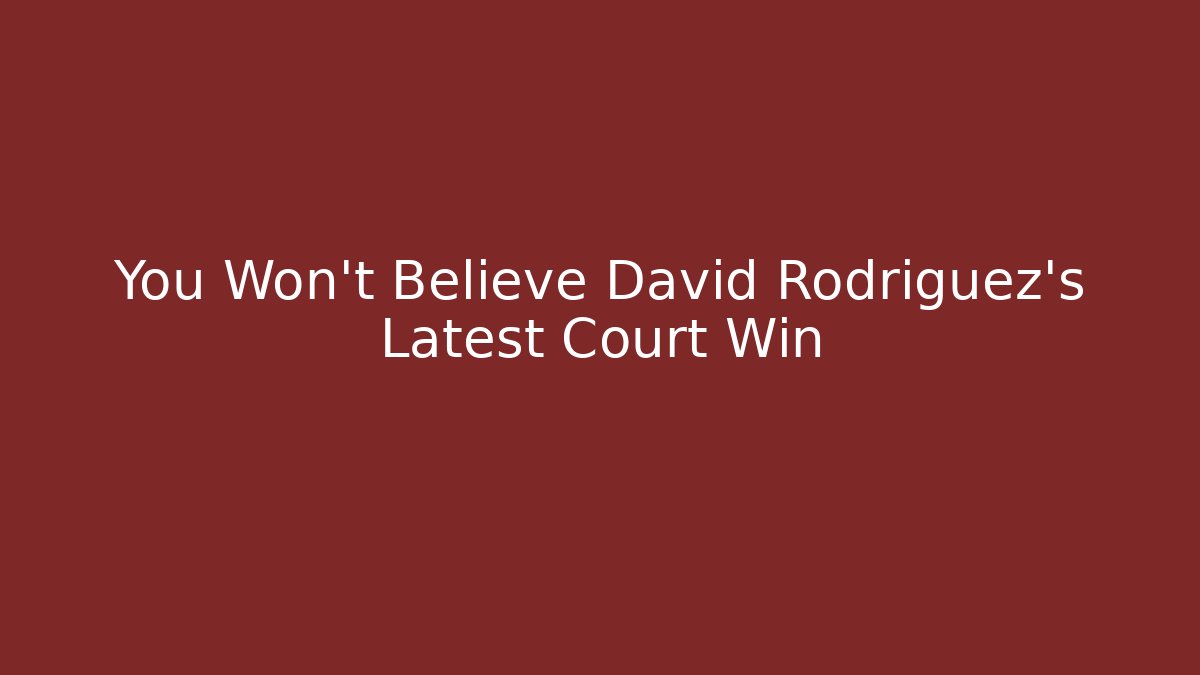 You Won’t Believe David Rodriguez’s Latest Court Win - WealthxGroup
