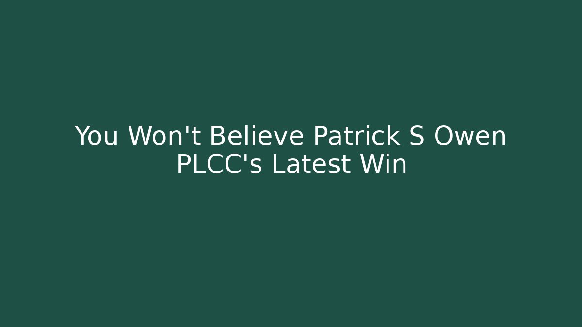 You Won’t Believe Patrick S Owen PLCC’s Latest Win - WealthxGroup
