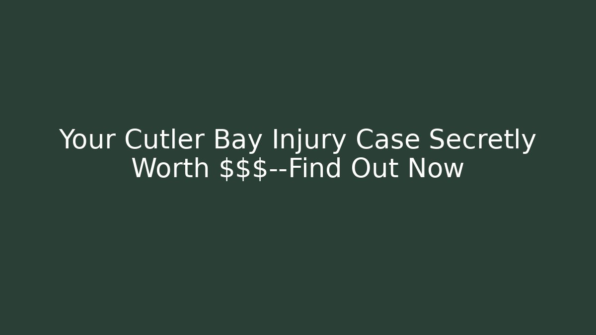 Your Cutler Bay Injury Case Secretly Worth $$$—Find Out Now