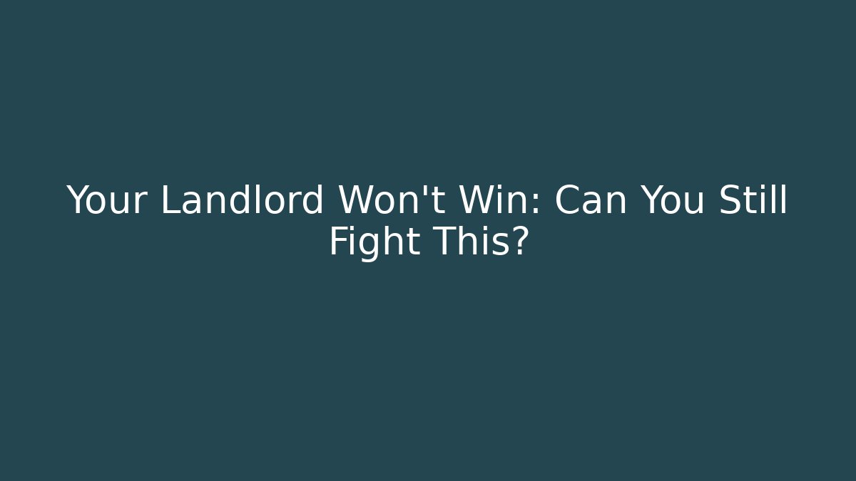 Your Landlord Won’t Win: Can You Still Fight This? - WealthxGroup