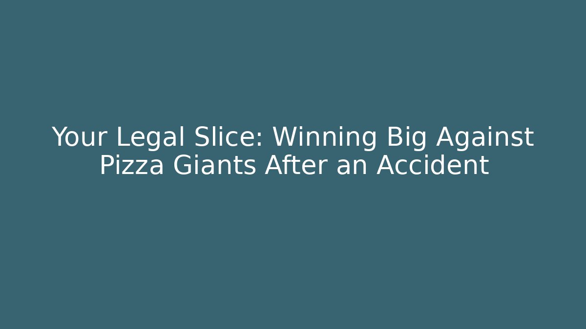 Your Legal Slice: Winning Big Against Pizza Giants After an Accident - WealthxGroup