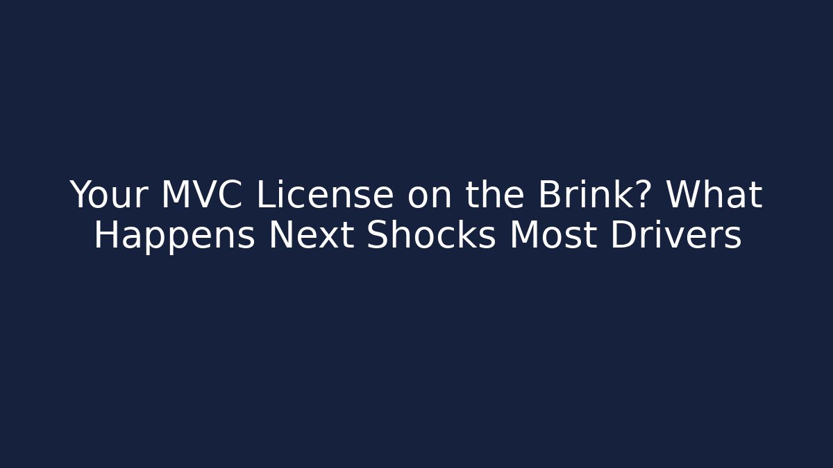 Your MVC License on the Brink? What Happens Next Shocks Most Drivers - WealthxGroup