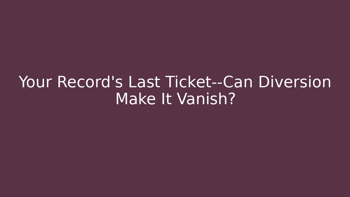 Your Record's Last Ticket—Can Diversion Make It Vanish?