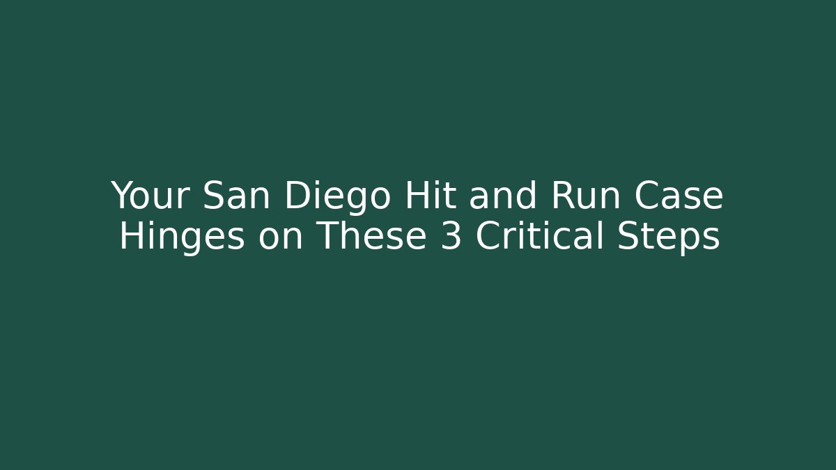 Your San Diego Hit and Run Case Hinges on These 3 Critical Steps