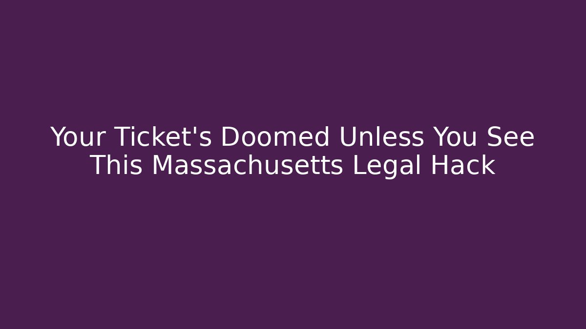 Your Ticket's Doomed Unless You See This Massachusetts Legal Hack