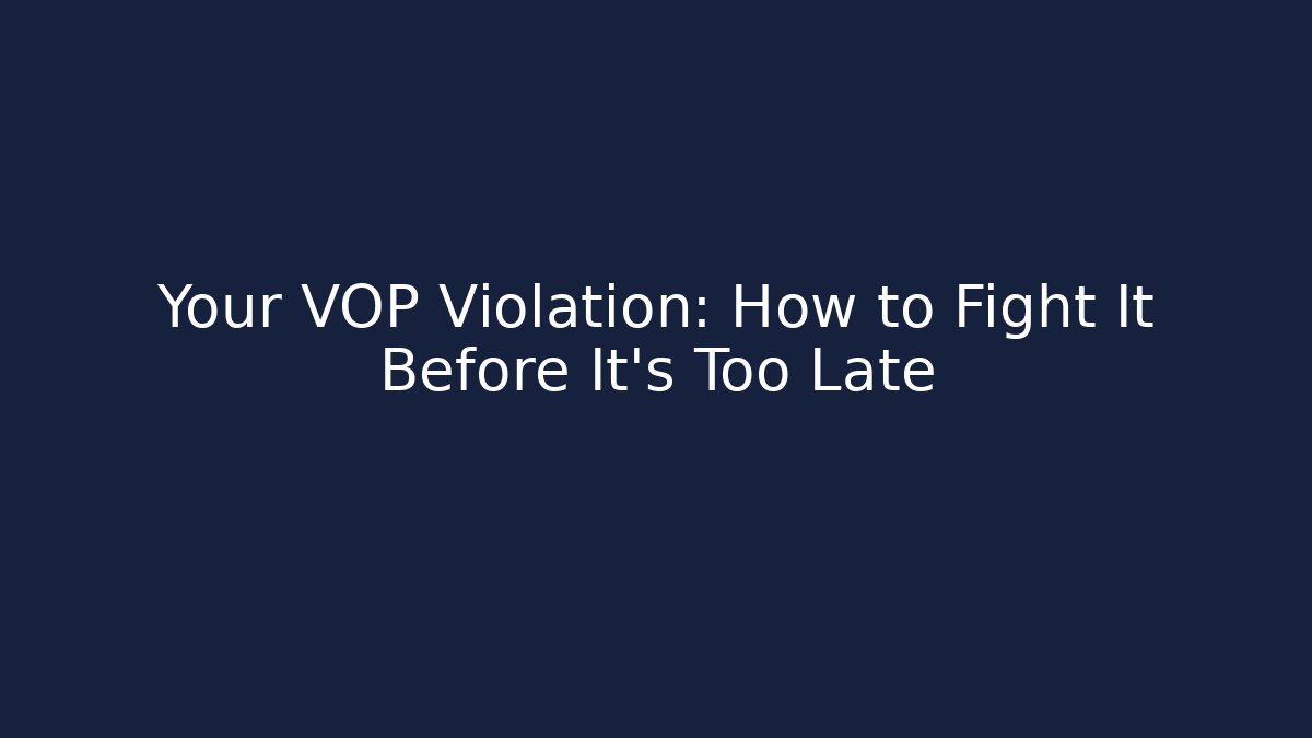 Your VOP Violation: How to Fight It Before It's Too Late