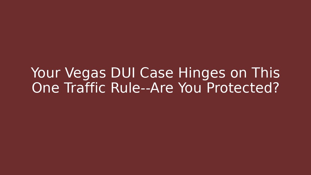 Your Vegas DUI Case Hinges on This One Traffic Rule—Are You Protected? - WealthxGroup
