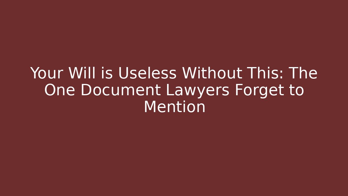 Your Will is Useless Without This: The One Document Lawyers Forget to Mention - WealthxGroup
