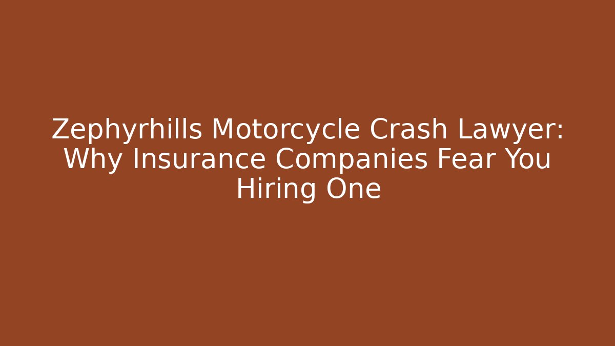 Zephyrhills Motorcycle Crash Lawyer: Why Insurance Companies Fear You Hiring One