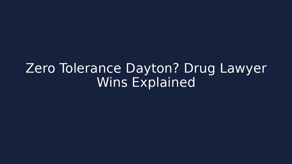 Zero Tolerance Dayton? Drug Lawyer Wins Explained