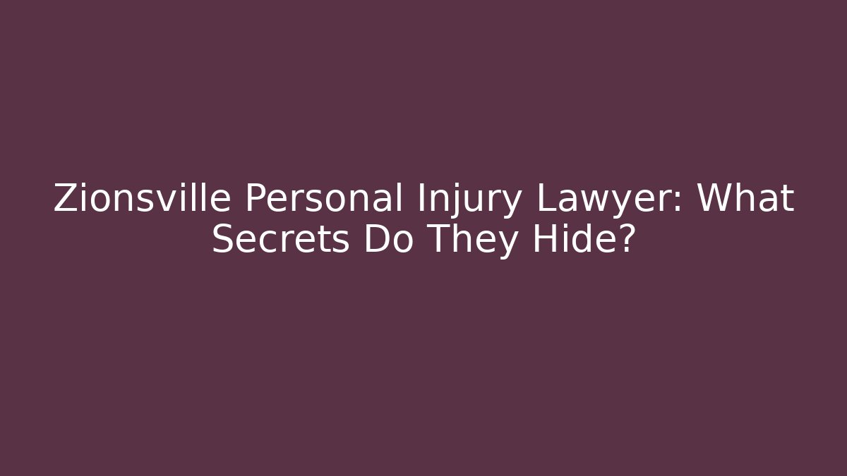 Zionsville Personal Injury Lawyer: What Secrets Do They Hide?