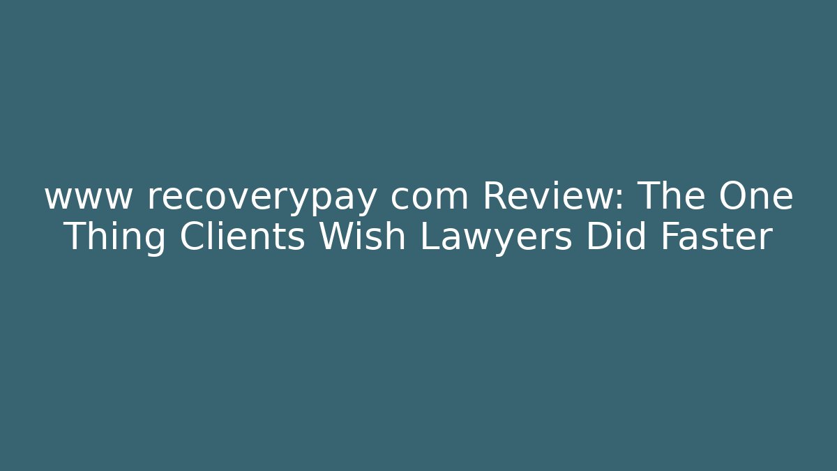 www recoverypay com Review: The One Thing Clients Wish Lawyers Did Faster - WealthxGroup