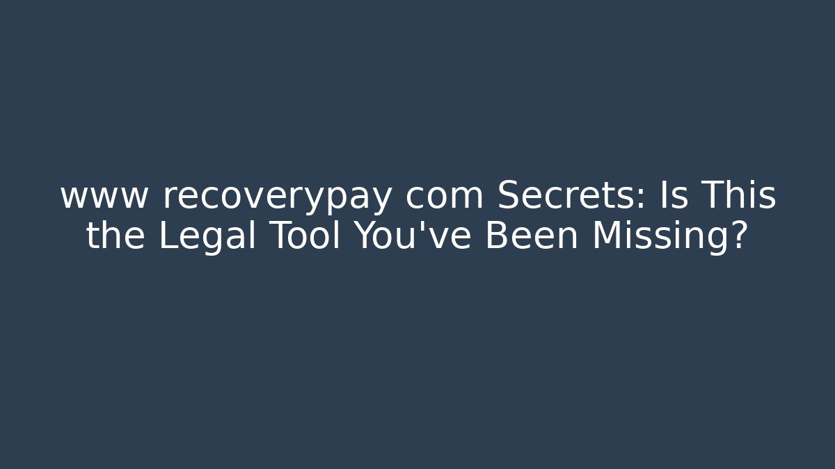 www recoverypay com Secrets: Is This the Legal Tool You've Been Missing?