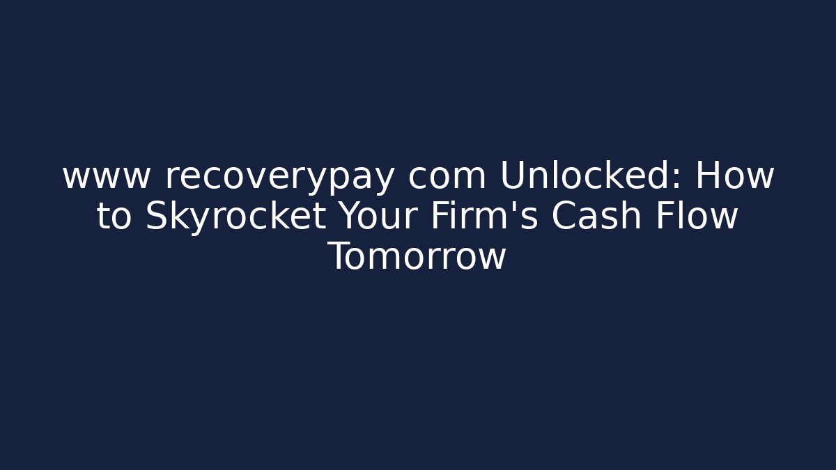 www recoverypay com Unlocked: How to Skyrocket Your Firm's Cash Flow Tomorrow