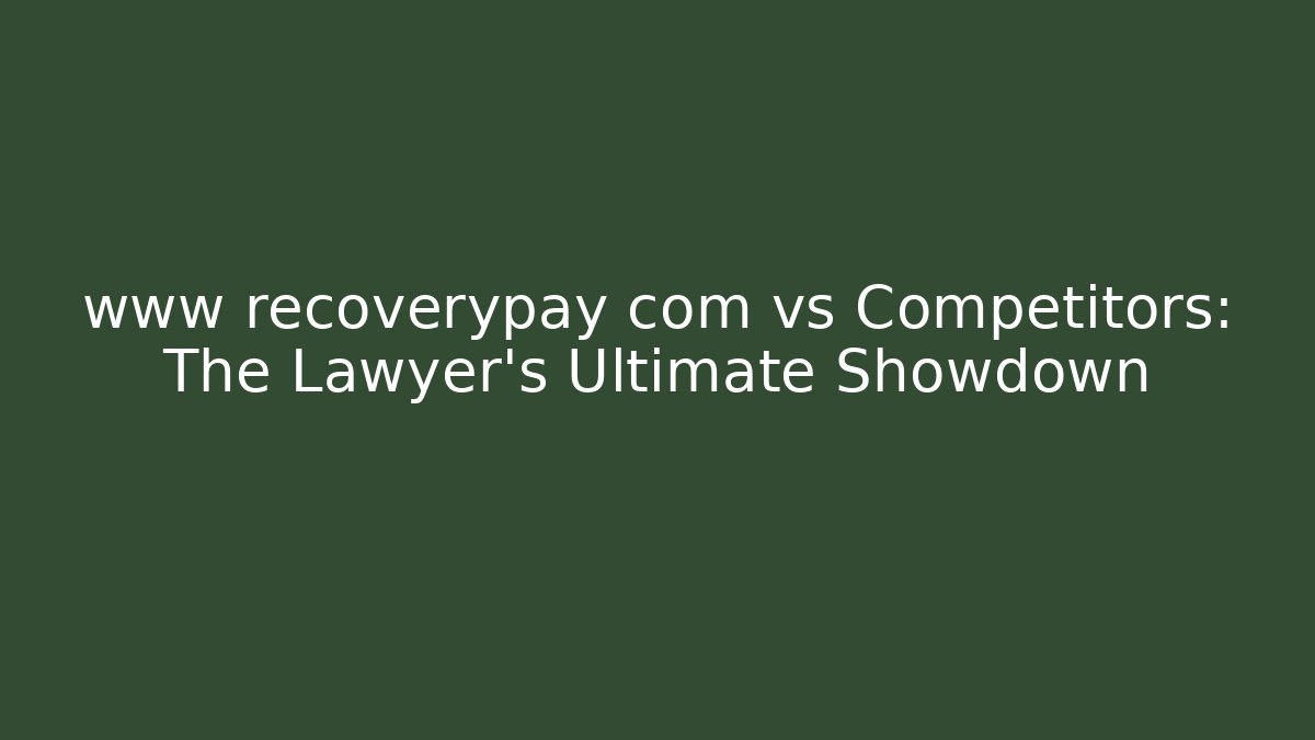 www recoverypay com vs Competitors: The Lawyer's Ultimate Showdown